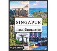 Singapur Reiseführer 2026: Der Schlüssel für den cleveren Reisenden nach Singapur -Entdecken Sie Insider-Geheimnisse, wichtige Tipps und die einfachsten Routen für Ihre Reise