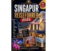 SINGAPUR REISEFÜHRER 2026: Der vollständige Reiseführer für Ihren unvergesslichen Aufenthalt im Löwenstadtstaat Asiens