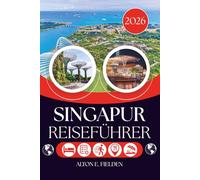 SINGAPUR REISEFÜHRER 2026: Die Stadt jenseits der Skyline und das Leben darin