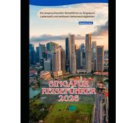 Singapur Reiseführer 2026: Ein anspruchsvoller Reiseführer zu Singapurs Lebensstil und zeitlosen Sehenswürdigkeiten (WorldSmart Travel Guide Series 2026)