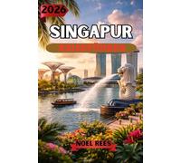 SINGAPUR REISEFÜHRER 2026: Ein umfassender Insider-Guide zu Sehenswürdigkeiten, Kultur, Essen, Stadtvierteln und versteckten Juwelen