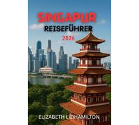 SINGAPUR REISEFÜHRER 2026: Ein vollständiger Leitfaden für unvergessliche Momente