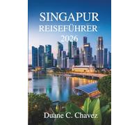 Singapur Reiseführer 2026: Entdecken Sie das Herz Asiens im südlichen Juwel Malaysias