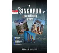 SINGAPUR REISEFÜHRER 2026: Entdecken Sie die bekanntesten Wahrzeichen, versteckten Juwelen und kulturellen Wunder der Löwenstadt