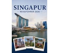 SINGAPUR REISEFÜHRER 2026: Erleben Sie Kultur, Kulinarik und unvergessliche Sehenswürdigkeiten mit Zuversicht.