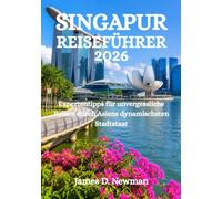 SINGAPUR-REISEFÜHRER 2026: Expertentipps für unvergessliche Reisen durch Asiens dynamischsten Stadtstaat