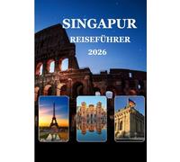 Singapur Reiseführer 2026: „Ihr unverzichtbarer Begleiter für clevere Planung, Budgetierung, Essen & Erlebnisse in Singapur“