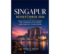 SINGAPUR REISEFÜHRER 2026: Singapur leicht gemacht: Sehenswürdigkeiten, Kultur und Reiseziele, die man unbedingt gesehen haben muss - für jeden Reisenden
