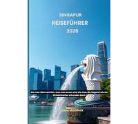 Singapur Reiseführer 2026: Wo man übernachten, was man essen und wie man die Gegend wie ein Einheimischer erkunden kann