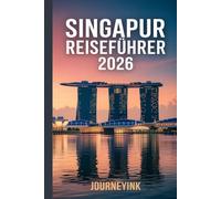 Singapur Reiseführer 2026: Wo man übernachten, was man sehen und essen kann und wie man Singapur wie ein Einheimischer erlebt