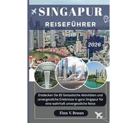 SINGAPUR REISEFÜHRER: Entdecken Sie 85 fantastische Aktivitäten und unvergessliche Erlebnisse in ganz Singapur für eine wahrhaft unvergessliche Reise (Ritcher der Entdecker (DE))