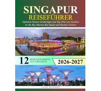 Singapur Reiseführer: Optimale Routen Insidertipps und Top-Orte wie Gardens by the Bay Marina Bay Sands und Hawker Centers