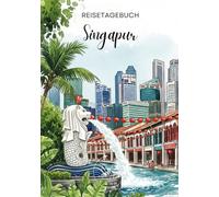 Singapur Reisetagebuch: Reisejournal - Plane deinen Singapur Urlaub. Notizbuch zum Ausfüllen deiner schönsten Reiseerinnerungen und Highlights! ... Weltenbummler (Singapore/Singapur / Malaysia)