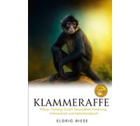 SINGE-ARAIGNÉE: Soins, dressage, élevage, santé, alimentation, conservation et manuel du gardien