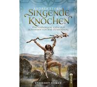 Singende Knochen: Das verborgene Erbe der Schamanin von Bad Dürrenberg. Ein Steinzeitroman