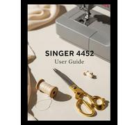 SINGER 4452 User Guide: The Guide You Wish Came in the Box