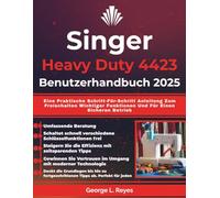 Singer Heavy Duty 4423 Benutzerhandbuch 2025: Eine Praktische Schritt-Für-Schritt Anleitung Zum Freischalten Wichtiger Funktionen Und Für Einen Sicheren Betrieb