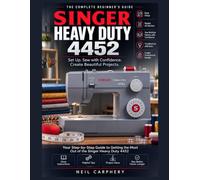 Singer Heavy Duty 4452 Troubleshooting Bible: Fix Common Issues Like a Mechanic: Jammed Thread, Skipped Stitches, and Motor Problems