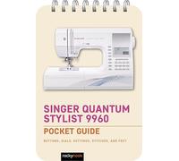 Singer Quantum Stylist 9960: Pocket Guide: Buttons, Dials, Settings, Stitches, and Feet: 3 (The Pocket Guide Series for Sewing)