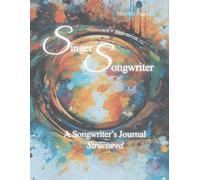 Singer Songwriter: A Songwriters Journal: Structured