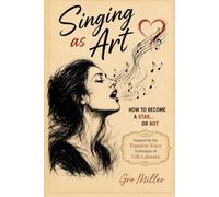 Singing As Art: How to Become a Star - Or Not!