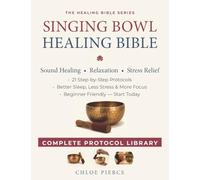 Singing Bowl Healing Bible: The Complete Guide to Himalayan and Crystal Bowls for Healing, Relaxation, and Transformation` (Healing Bible Series)