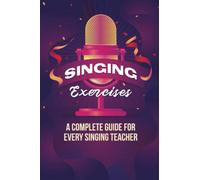 Singing Exercises: A Complete Guide For Every Singing Teacher