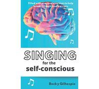 Singing for the Self-Conscious: A practical step program to help overcome mental hurdles when singing and performing.
