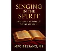 SINGING IN THE SPIRIT: THE SEVEN REALMS OF DIVINE WORSHIP
