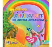 Singing Joyful Journeys with Grandma Mimi: Mini Meditations and Visualizations (The Grandma Mimi Series)