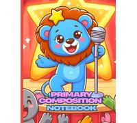 Singing Lion Primary Composition Notebook: Cute Blue Lion on Stage Writing Journal | Wide Ruled Handwriting Practice Book with Drawing Space | Fun Animal Music Theme for Kids | 8.5 x 11 in, 120 Pages