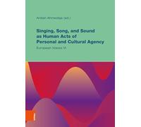 Singing, Song, and Sound as Human Acts of Personal and Cultural Agency: European Voices VI (Musik Traditionen / Music Traditions)