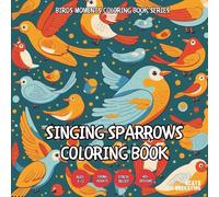Singing Sparrows Coloring Book - for Kids, Teens, Adults and Seniors with Easy and Simple Designs for Stress Free Relaxation (Birds Moments Coloring ... Simple Designs for Stress Free Relaxation)