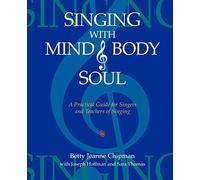 Singing With Mind, Body, and Soul: A Practical Guide for Singers and Teachers of Singing