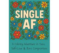 Single AF Adult Coloring Book: An Adult Coloring Adventure in Sass, Self-Love & Zero Compromises. 8.5 x 11 | 25 Coloring Pages | Perfect for Gifts, ... (The Adult AF Coloring Book Series)