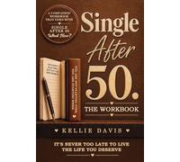 Single After 50. THE WORKBOOK: Healing heartbreak, rebuilding confidence and rediscovering yourself after divorce, loss or starting over (The Breakup Recovery Series)
