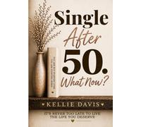 Single After 50. What Now?: The Complete Guide to Healing Your Heart, Rebuilding Your Confidence, and Thriving Again After a Breakup or Divorce in Your 50s and Beyond (The Breakup Recovery Series)