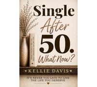 Single After 50. What Now?: The Complete Guide to Healing Your Heart, Rebuilding Your Confidence, and Thriving Again After a Breakup or Divorce in Your 50s and Beyond (The Breakup Recovery Series)