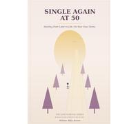 Single Again at 50: Starting Over Later in Life, On Your Own Terms (The Love Survival Guide)