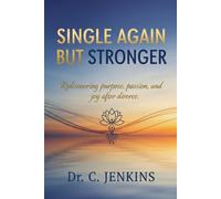 Single again But Stronger: Rediscovering purpose, passion, and joy after divorce.