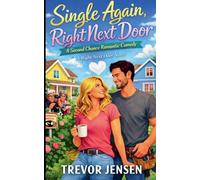 Single Again, Right Next Door: A Second Chance Romantic Comedy