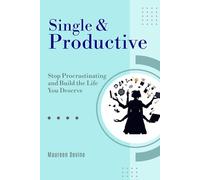 Single and Productive: Stop Procrastinating and build the life you deserve