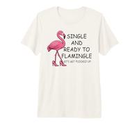 Single and Ready to Flamingle Flamingo Let's Get Flocked Up Camiseta Premium
