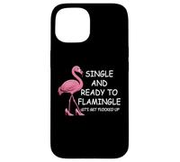 Single and Ready to Flamingle Flamingo Lets Get Flocked Up Carcasa para iPhone 15