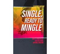 Single and Ready to Mingle: Gods principles for relating, dating & mating