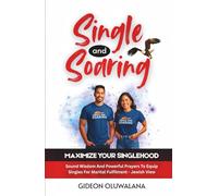 Single And Soaring - MAXIMIZE YOUR SINGLEHOOD: Sound Wisdom And Powerful Prayers To Equip Singles For Marital Fulfilment - Jewish View