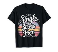 Single and Stress Free Soltero Soltero Libertad - Camiseta