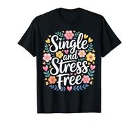Single and Stress Free Soltero Soltero Libertad - Camiseta