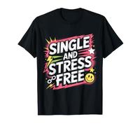 Single and Stress Free Soltero Soltero Libertad - Camiseta