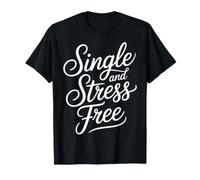 Single and Stress Free Soltero Soltero Libertad - Camiseta